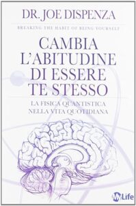 Cambia labitudine di essere te stesso La fisica quantistica nella vita quotidiana