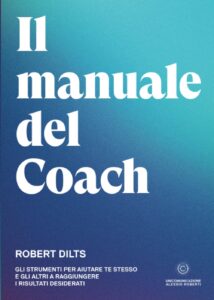 Il Manuale del Coach: Gli strumenti per aiutare te stesso e gli altri a raggiungere i risultati desiderati