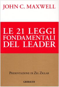 Le ventuno leggi fondamentali del leader. Seguile e tutti ti seguiranno