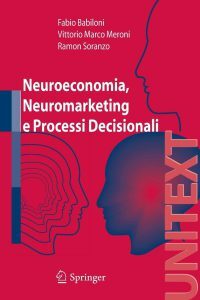 Neuromarketing- Il Manuale più Completo per Guidare i Processi Decisionali dei Consumatori e Vendere