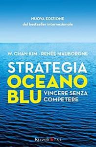 Strategia oceano blu. Vincere senza competere
