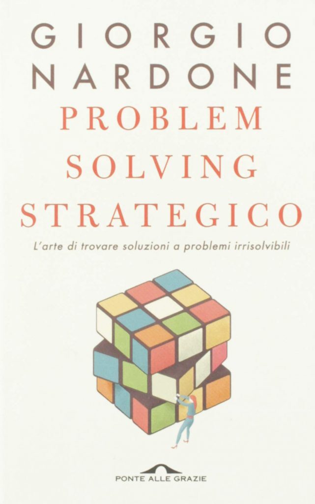 Nardone G., Problem solving strategico. L’arte di trovare soluzioni a problemi irrisolvibili