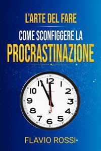 Rossi-F.-L’arte-del-fare-Come-sconfiggere-la-procrastinazione.jpg