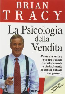 Tracy B., La psicologia della vendita. Come aumentare le vostre vendite più velocemente, più facilmente di quanto abbiate mai pensato