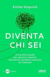 Wapnick-E.-Diventa-chi-sei-Una-pratica-guida-per-persone-creative-che-hanno-molteplici-passioni-ed-interessi.jpg