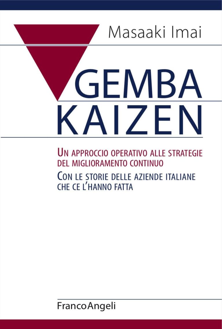 Gemba Kaizen Un approccio operativo alle strategie del miglioramento continuo Con le storie delle aziende italiane che ce lhanno fatta